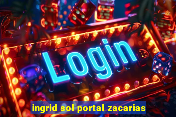 ingrid sol portal zacarias